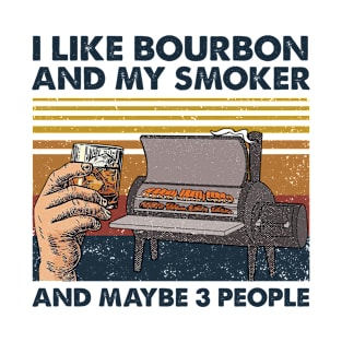 I Like Bourbon And My Smoker And Maybe 3 People Wine Vintage Shirt T-Shirt