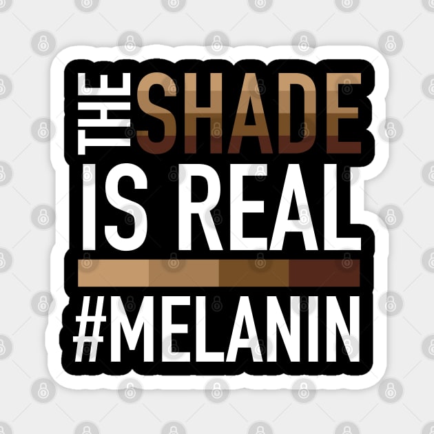 Melanin - The Shade is Real Magnet by blackartmattersshop