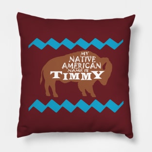 My Native American Name is Timmy Pillow