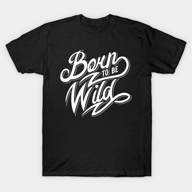 Discover Born To Be Wild - Wild - T-Shirt