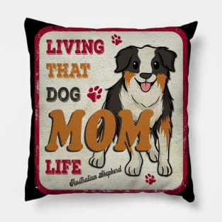 Living That Dog Mom Life Australian Shepherd Pillow