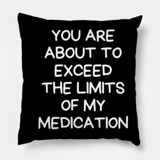 you are about to exceed the limits of my medication Pillow