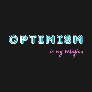 Optimism is my religion T-Shirt