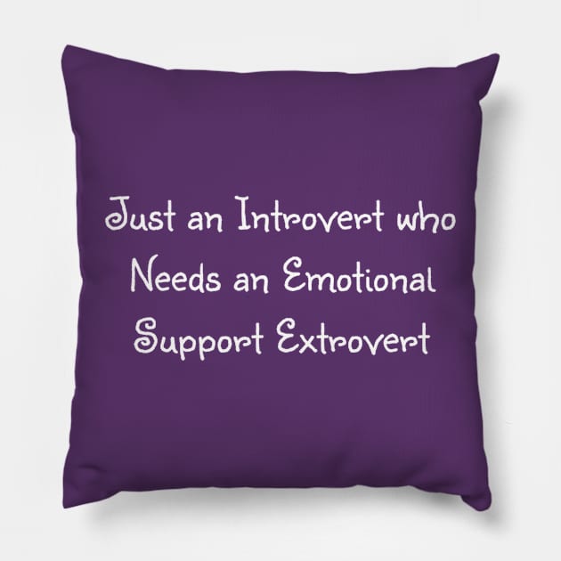 Just an introvert who needs an emotion support extrovert Pillow by TeeGeek Boutique