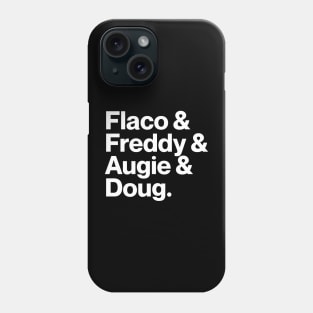 Flaco & Freddy & Augie & Doug Phone Case