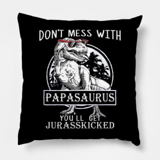 Don't Mess With Papasaurus You'll Get Jurasskicked Pillow