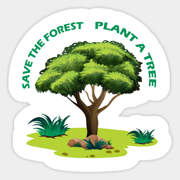 Save The Forest Plant A Tree - Save The Forest Plant A Tree - Sticker | TeePublic Save The Forest Plant A Tree - Save The Forest Plant A Tree - Sticker | TeePublic