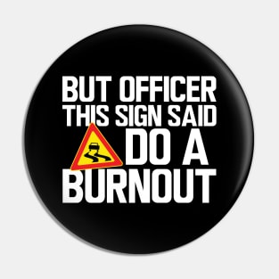 But Officer this sign said do a burnout w Pin