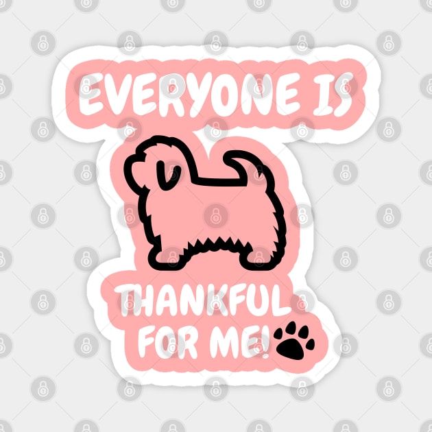 Maltese Everyone is thankful for me Magnet by Mplanet