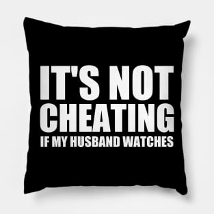 It's Not Cheating If My Husband Watches, Quotes Pillow