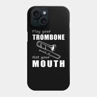 Slide Your Trombone, Not Your Mouth! Play Your Trombone, Not Just Words! Phone Case