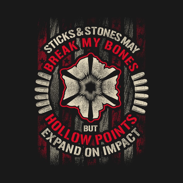 sticks and stones may break my bones but hollow points expand on impact Shirt by Kibria1991