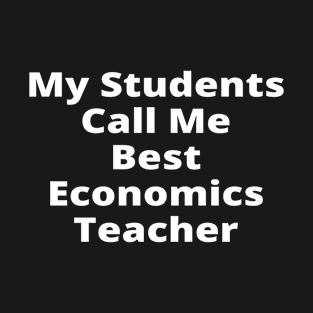 My Students Call Me Best Economics Teacher T-Shirt