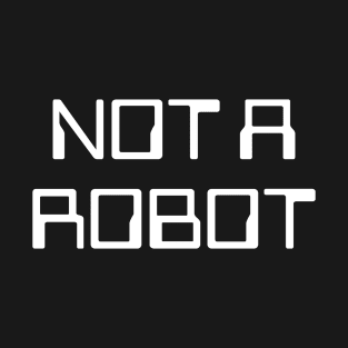 Not A Robot T-Shirt