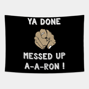 Ya Done Messed Up A A Ron Funny quote Aaron Tapestry