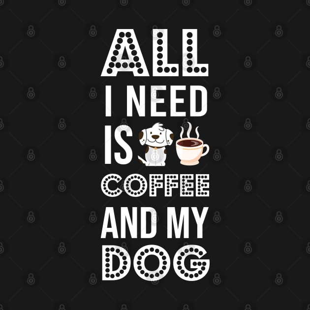 i need Is Coffee and my dog ,Funny Dog Mother , Dog Moms Gift, Coffee Lover Gift, Funny Shirts For Mom, Coffee Classic by  Funny .designs123