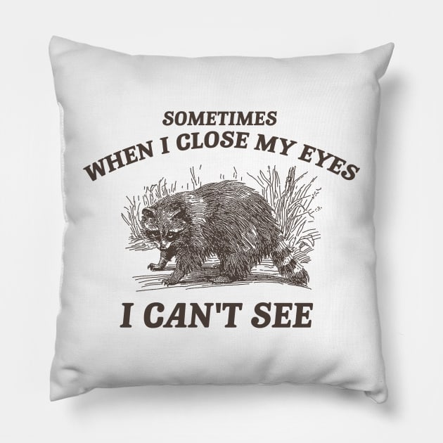Sometimes When I Close My Eyes I Can't See T Shirt, Vintage Drawing T Shirt, Cartoon Meme Pillow by Justin green