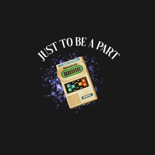 just to be a part T-Shirt