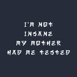 I'm Not Insane T-Shirt