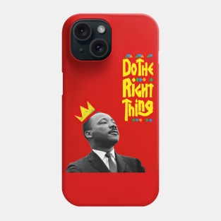 MLK - Do the right thing Phone Case