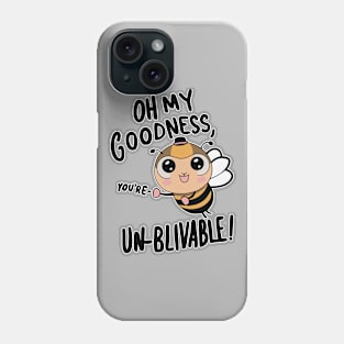 Oh my Goodness Youre Un-bee-lievable Phone Case