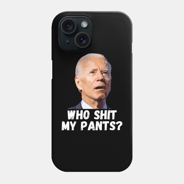 Funny Anti Joe Biden who shit my pants? Phone Case by StarMa