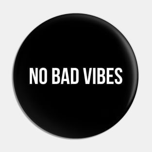 No Bad Vibes - Funny Sayings Pin