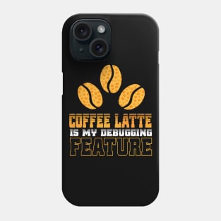 Coffee latte is my debugging feature Phone Case