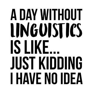 A Day Without linguistic T-Shirt