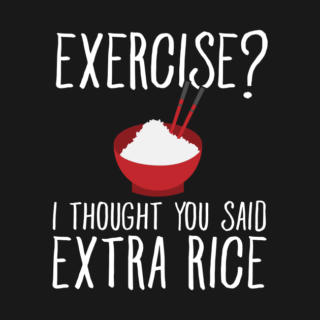 Exercise ? I thought you said extra rice by captainmood