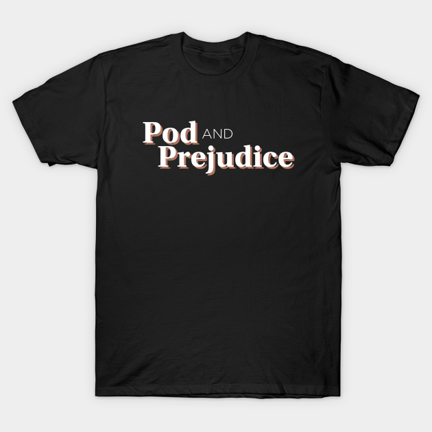 Pod and Prejudice - Pod And Prejudice - T-Shirt