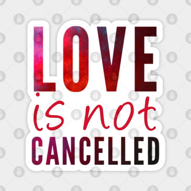 Love is not cancelled Love is not canceled Magnet by BoogieCreates