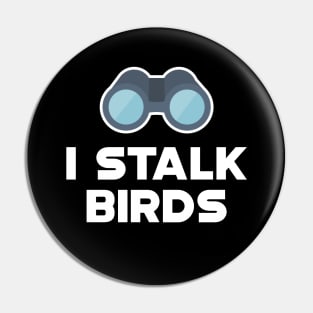 Ornithology - I stalk birds Pin