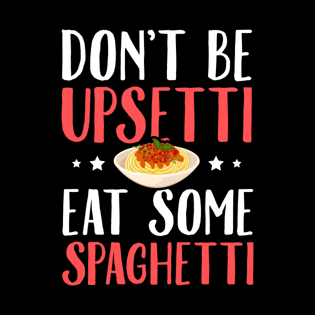 Don't be upsetti eat some spaghetti by captainmood