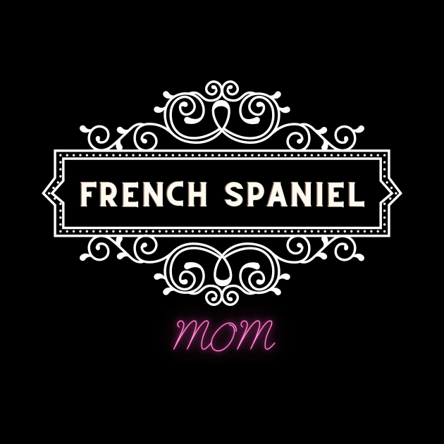 French spaniel - dog moms by Fabled Rags 