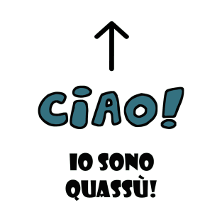 Ciao io sono quassù T-Shirt