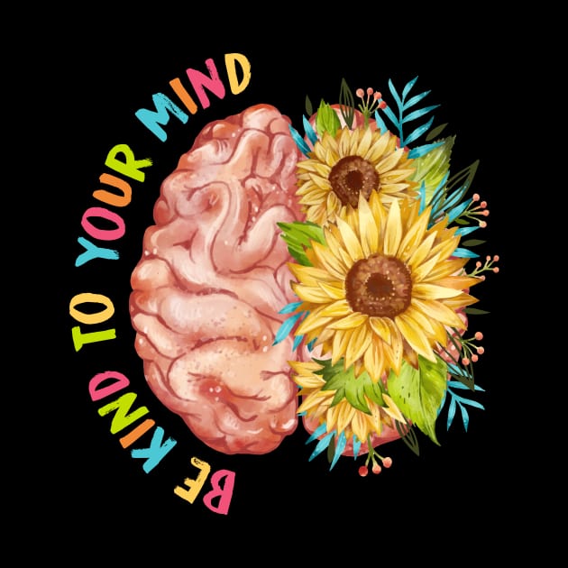 Be Kind To Your Mind Brain Flower Mental Health by FrancisDouglasOfficial