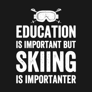 Education is important but skiing is importanter T-Shirt