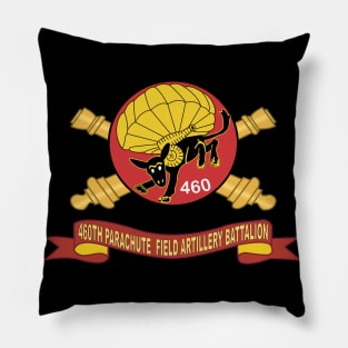 460th Parachute Field Artillery Battalion - SSI w Br - Ribbon X 300 Pillow