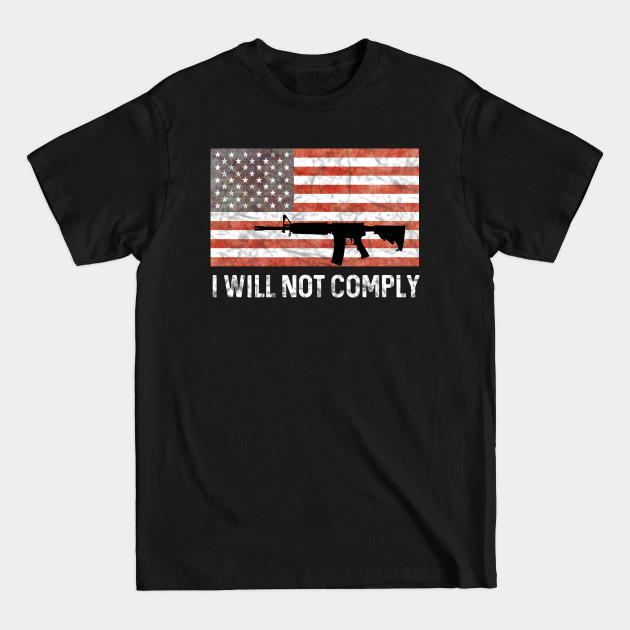 Disover i will not comply pro gun - I Will Not Comply - T-Shirt