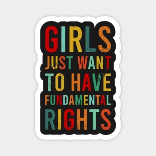 Girls Just Wanna Have Fundamental Rights Feminist Roe V Wade Pro Choice Abortion 1973 Reproductive Rights Feminism Magnet