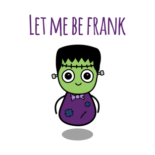 Let Me Be Frank (Early Release) T-Shirt