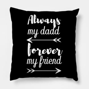 always my dad forever my friend Pillow