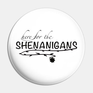 Here for the shenanigans Pin