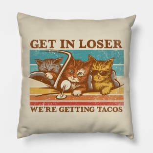 Get in Loser- We're Getting Tacos Pillow