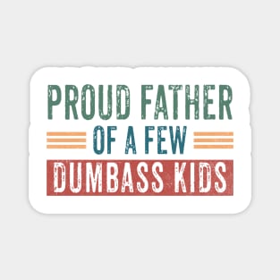 Funny Shirt Men | Proud Father of a Few Dumbass Kids Magnet