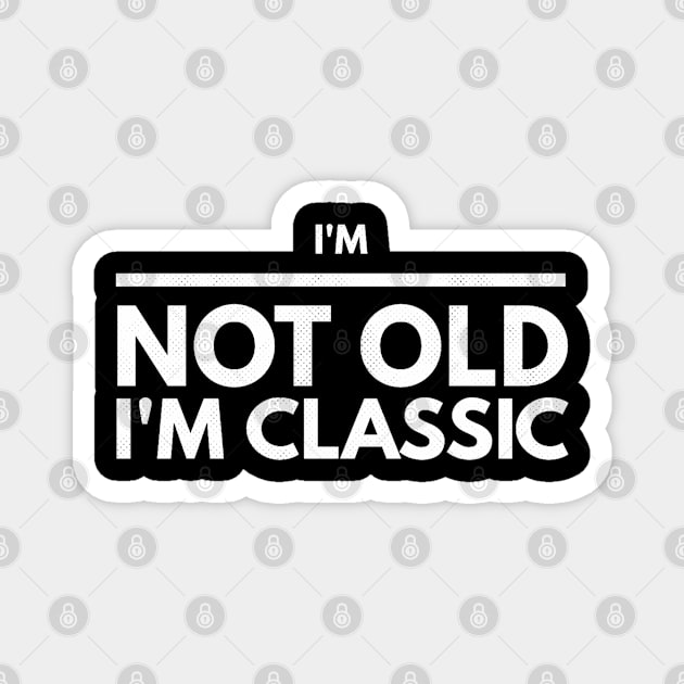 im not old im classic 44 Magnet by naughtyoldboy