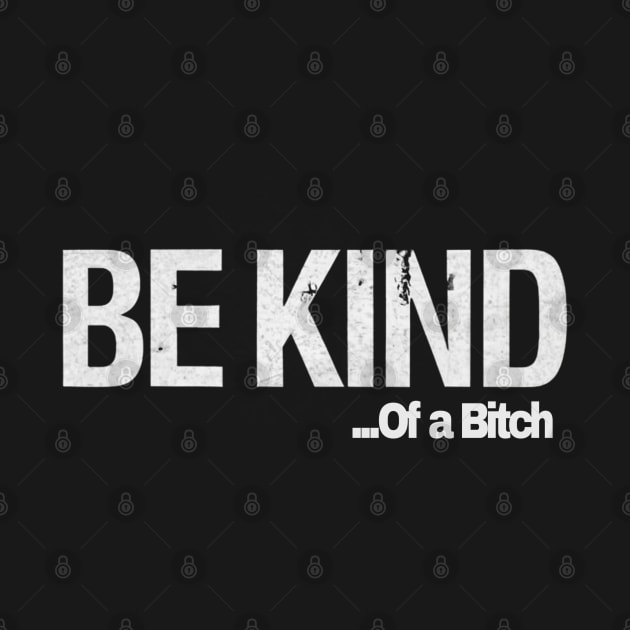 Funny Saying be kind of a bitch by Aldrvnd