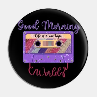 Good Morning World, Life is a Mixtape Pin