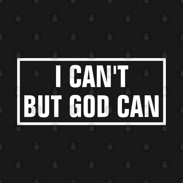 I Can't But God Can - Christian by ChristianShirtsStudios